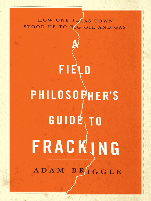 Title details for A Field Philosopher's Guide to Fracking by Adam Briggle - Wait list